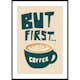 Poster Gallerix But Firsta Coffee No4