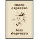 Poster Gallerix More Espresso Less Depresso