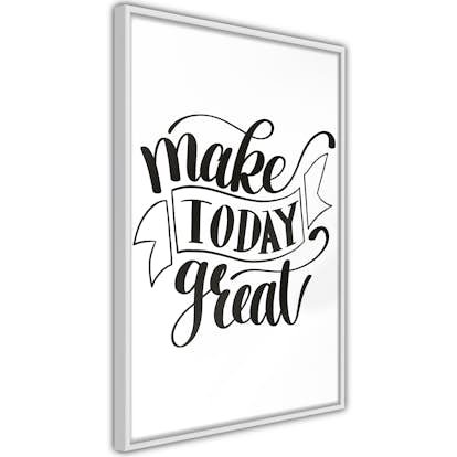 Poster Artgeist Affisch Make Today Great