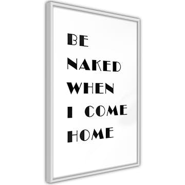Poster Artgeist Affisch Be Naked When I Come Home