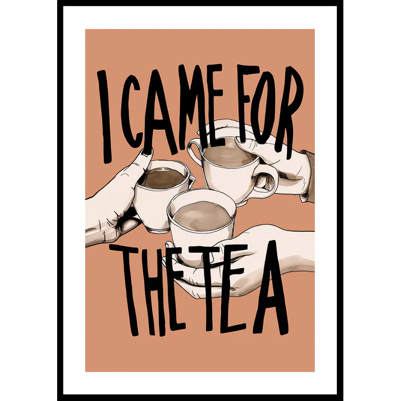 Poster Gallerix I Came For The Tea